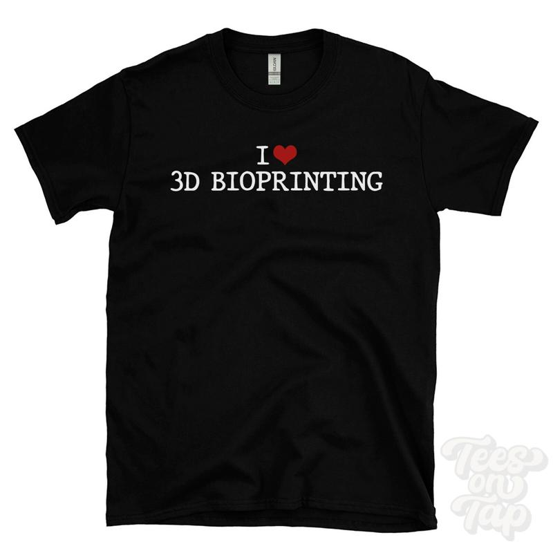 3D Printing For Medical - CAMISETA I LOVE 3D BIOPRINTING biotecnología